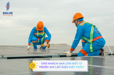 CHỦ KHÁCH SẠN VÀ BÀI TOÁN ĐIỆN MẶT TRỜI — VÀI ĐIỀU CẦN BIẾT TRƯỚC KHI QUYẾT ĐỊNH